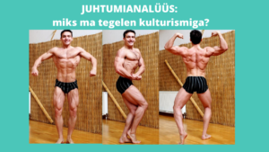 Read more about the article Juhtumianalüüs: miks ma tegelen kulturismiga?